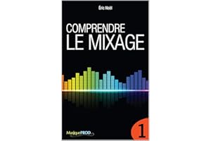 Comprendre le mixage (Partie 1) (French Edition)