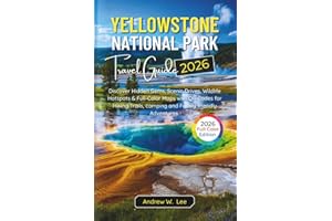 Yellowstone National Park Travel Guide: Discover Hidden Gems, Scenic Drives, Wildlife Hotspots & Full-Color Maps with QR Codes for Hiking Trails, Camping, and Family-Friendly Adventures