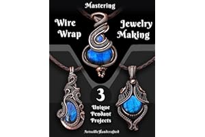 Mastering Wire Wrap Jewelry Making: Step by Step Instructions to learn 3 Unique Pendant