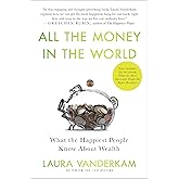 All the Money in the World: What the Happiest People Know About Wealth