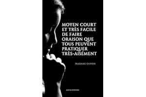 Moyen court et très facile de faire oraison que tous peuvent pratiquer très-aisément (French Edition)