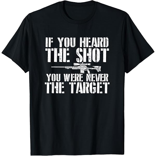 Amazon.com: Mens If You Heard The Shot You Were Never The Target