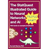 The StatQuest Illustrated Guide to Neural Networks and AI: With hands-on examples in PyTorch!!!