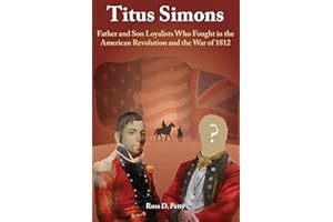 Titus Simons: Father and Son Loyalists Who Fought in the American Revolution and the War of 1812