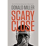 Scary Close: Dropping the Act and Finding True Intimacy