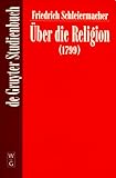 Friedrich Daniel Ernst Schleiermacher : Uber Die Religion - Reden an Die Gebildeten Unter Ihren Verachtern, Schleiermacher, Friedrich Daniel Ernst, 3110163551
