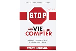 STOP MA VIE DOIT COMPTER VOLUME 2 : Saisissez et vivez pleinement la raison de votre existence (French Edition)