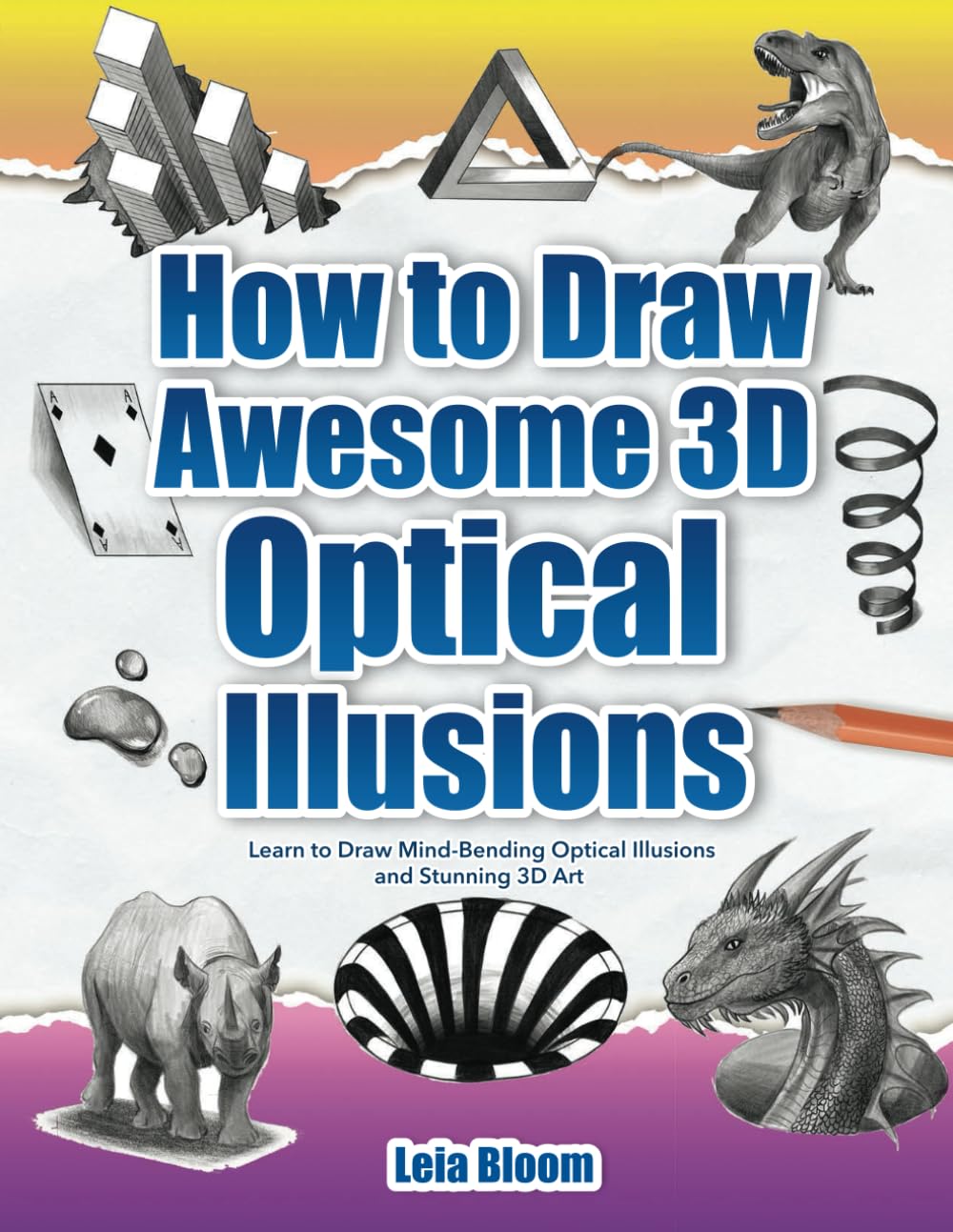 How to Draw Awesome 3D Optical Illusions: Learn to Draw Mind-Bending Optical Illusions and Stunning 3D Art How to Draw Awesome 3D Optical Illusions: Learn to Draw Mind-Bending Optical Illusions and Stunning 3D Art Paperback