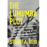 The Lumumba Plot: The Secret History of the CIA and a Cold War Assassination