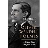 Oliver Wendell Holmes: A Life in War, Law, and Ideas