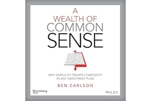 A Wealth of Common Sense: Why Simplicity Trumps Complexity in Any Investment Plan