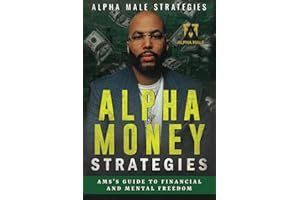 Alpha Money Strategies: AMS's Guide To Financial & Mental Freedom