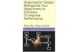 Organization Design: Reorganize Your Department or Company To Improve Performance: Step-By-Step Guide