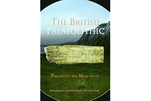 The British Palaeolithic: Human Societies at the Edge of the Pleistocene World (Routledge Archaeology of Northern Europe)