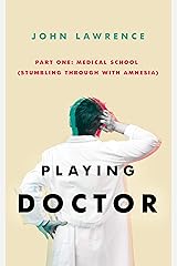 PLAYING DOCTOR - Part One: Medical School: Stumbling through with amnesia Kindle Edition