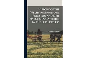 History of the Welsh in Minnesota, Foreston and Lime Springs, Ia. Gathered by the old Settlers