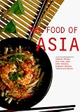 The Food of Asia: Authentic Recipes from China, India, Indonesia, Japan, Singapore, Malaysia, Thaila The Food of Asia: Authentic Recipes from China, India, Indonesia, Japan, Singapore, Malaysia, Thaila