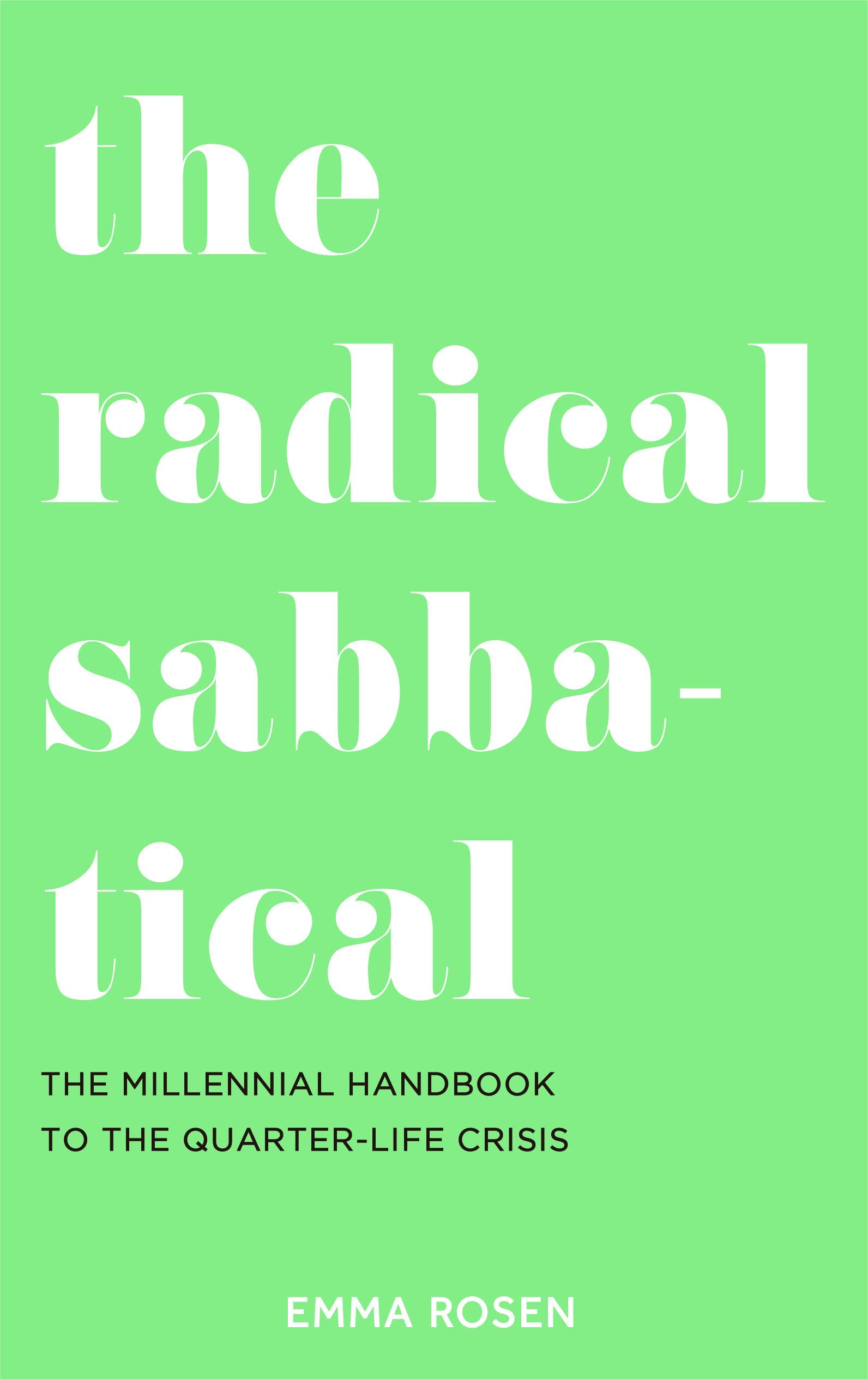 The Radical Sabbatical The Millennial Handbook To The Quarter Life Crisis Amazon Co Uk Emma Rosen Books
