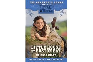 Little House by Boston Bay: A Middle Grade Historical Novel about Charlotte's Life in 1814 America for Children (Ages 8-12)