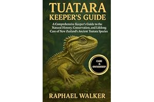 TUATARA KEEPER'S GUIDE: A Comprehensive Keeper’s Guide to the Natural History, Conservation, and Lifelong Care of New Zealand