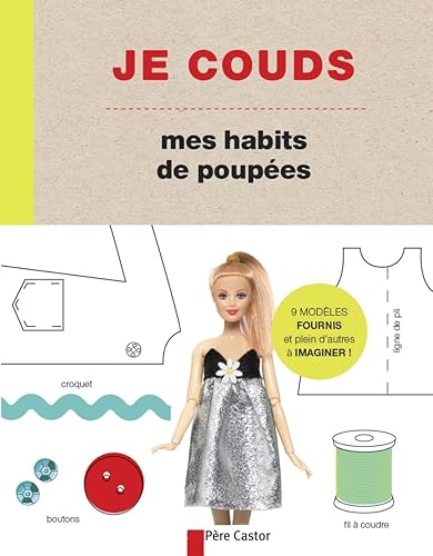 Download Je couds mes habits de poupées : Des modèles faciles à réaliser pour créer les vêtements et accessoires de ta poupée préférée PDF