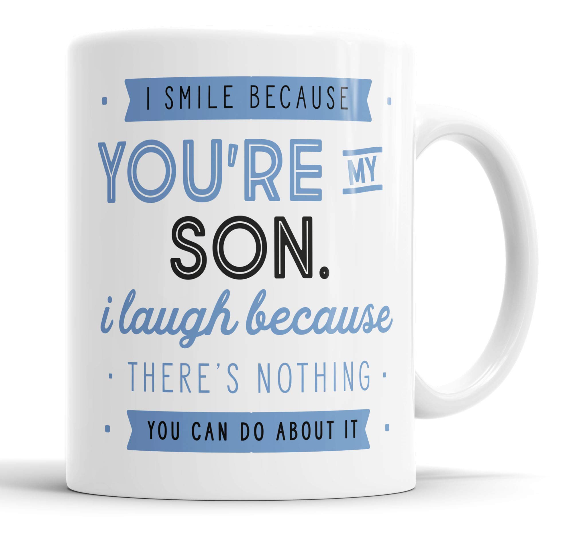 I Smile Because You're My Son I Laugh Because There is Nothing You Can Do About It Mug Sarcasm Sarcastic Funny, Humour, Joke, Leaving Present, Friend Gift Cup Birthday Christmas, Ceramic Mugs
