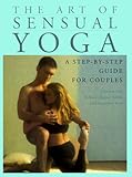The Art of Sensual Yoga: A Step-by-Step Guide for Couples