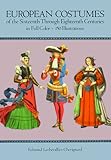Image de European Costume of the Sixteenth Through Eighteenth Centuries in Full Color: 150 Illustrations