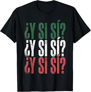 ¿Y SÍ SÍ? Spanish Y Si Sí Mexican Mexico Phrase T-Shirt