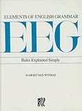 Elements of English Grammar : Rules Explained Simply, Van Winkle, Harold, 0931541158