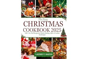 The Easy Christmas Cookbook 2025: 100+ No-Fail Recipes for Festive Baking, Gifts & Cookie Exchanges