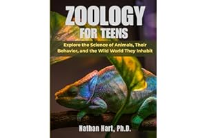 Zoology For Teens: Explore the Science of Animals, Their Behavior, and the Wild World They Inhabit
