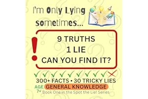 I’m Only Lying Sometimes…: General Knowledge Spot the Lie Quiz Book for Kids: 300+ Fun Facts, 30 Tricky Lies, and Brain-Teasi