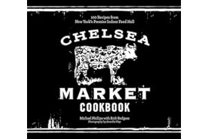 The Chelsea Market Cookbook: 100 Recipes from New York's Premier Indoor Food Hall