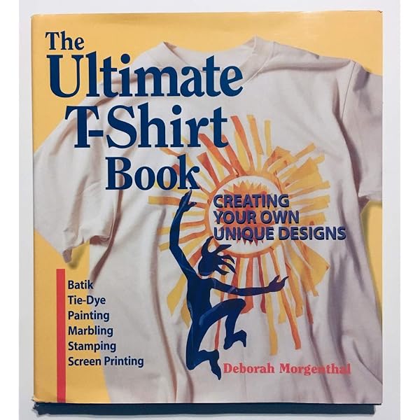 The Great T-Shirt Book: Make Your Own Spectacular, One-Of-A-Kind