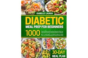 Diabetic Meal Prep for Beginners: 2022 EDITION • For a Healthy and Carefree Life. 1000-DAYS of Easy and Creative Recipes Only