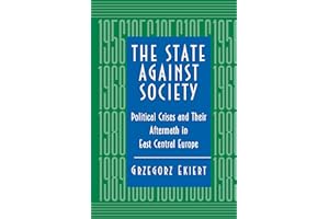 The State against Society: Political Crises and Their Aftermath in East Central Europe