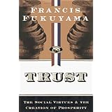 Trust: The Social Virtues and the Creation of Prosperity