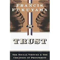 Trust: The Social Virtues and the Creation of Prosperity