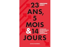 23 ans, 5 mois & 14 jours: L’histoire vraie de la création et des premières années de l’agence Rumeur Publique (French Editio