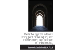 The tribal system in Wales: being part of an inquiry into the structure and methods of tribal societ