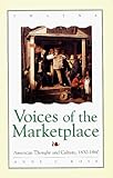 Voices of the Marketplace : American Thought and Culture, 1830-1860, Rose, Anne C., 0805790659