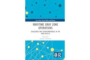 Maritime Gray Zone Operations: Challenges and Countermeasures in the Indo-Pacific (Cass Series: Naval Policy and History)