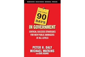 The First 90 Days in Government: Critical Success Strategies for New Public Managers at All Levels