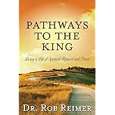 Pathways to the King: Living a Life of Spiritual Renewal and Power
