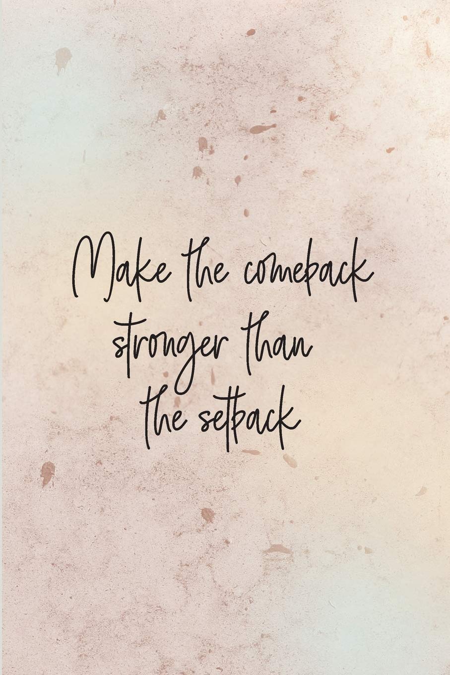 Make The Comeback Stronger Than The Setback Inspirational Journal Beautiful Gift For Women Pink Motivational Notebook Cover With 120 Pages Journals Health Spirit And Happiness 9781686402814 Amazon Com Books