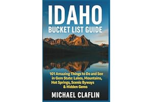 Idaho Bucket List Guide (Full-color): 101 Amazing Things to Do and See in the Gem State: Lakes, Mountains, Hot Springs, Scenic Byways & Hidden Gems (WanderList Adventures)