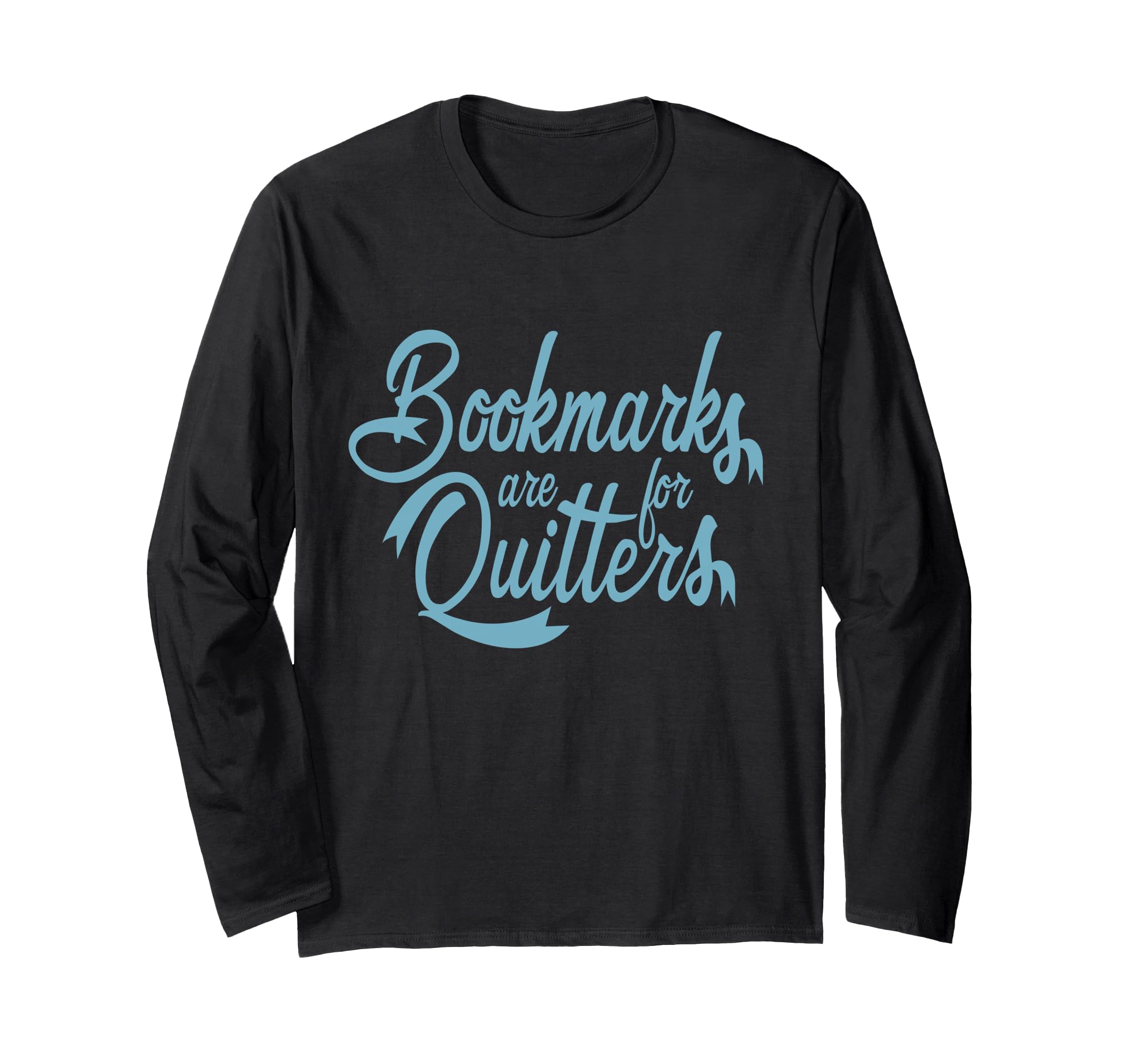 Bookmarks Are For Quitters Reading Book Lovers Library Long Sleeve T-Shirt