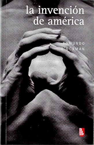 Download La Invencion De America/ the Invention of America: Insvestigacion Acerca De La Estructura Historica Del Nuevo Mundo Y Del Sentido De Su Devenir PDF