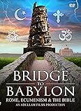 Bridge to Babylon: Rome, Ecumenism & the Bible